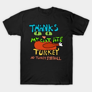 Thanks my cat ate turkey T-Shirt